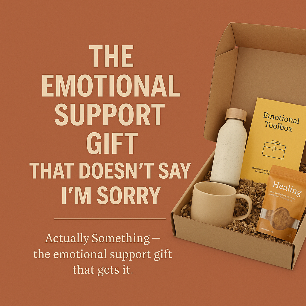 The Emotional Support Gift That Doesn’t Say “I’m Sorry”